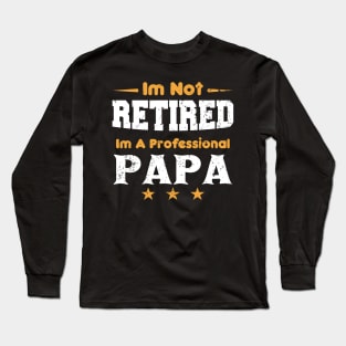 I'm Not Retired I'm A Professional Papa,fathers day Long Sleeve T-Shirt